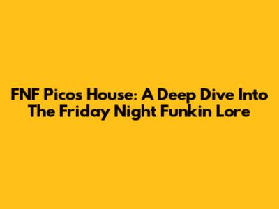 FNF Pico's House: A Deep Dive Into The Friday Night Funkin' Lore
