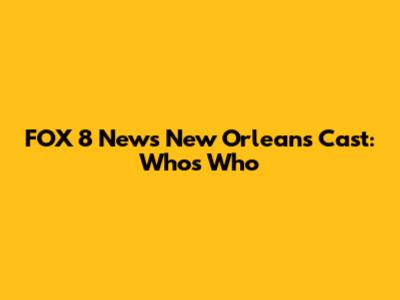 FOX 8 News New Orleans Cast: Who's Who