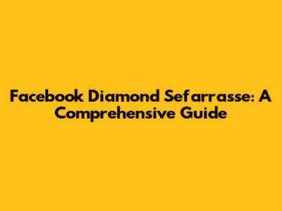 Facebook Diamond Sefarrasse: A Comprehensive Guide