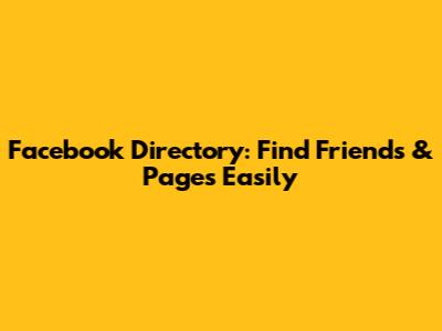 Facebook Directory: Find Friends & Pages Easily