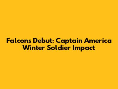 Falcon's Debut: Captain America Winter Soldier Impact