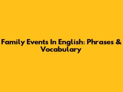 Family Events In English: Phrases & Vocabulary