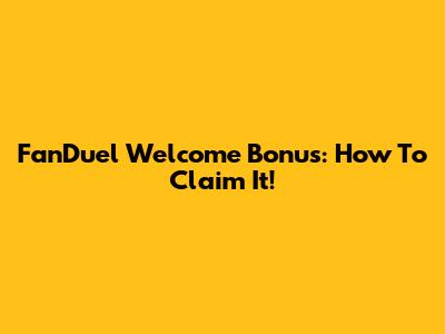FanDuel Welcome Bonus: How To Claim It!