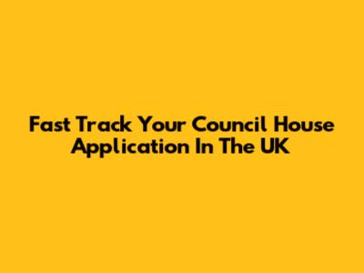 Fast Track Your Council House Application In The UK