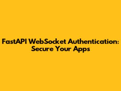 FastAPI WebSocket Authentication: Secure Your Apps