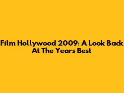 Film Hollywood 2009: A Look Back At The Year's Best
