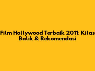 Film Hollywood Terbaik 2011: Kilas Balik & Rekomendasi