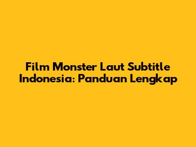 Film Monster Laut Subtitle Indonesia: Panduan Lengkap