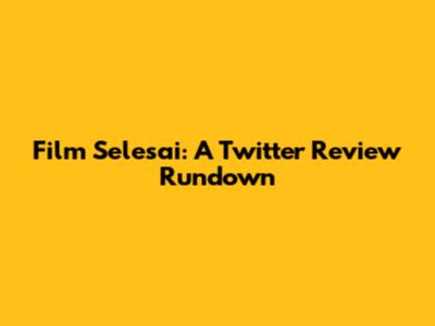 Film Selesai: A Twitter Review Rundown