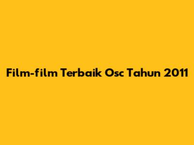 Film-film Terbaik Osc Tahun 2011