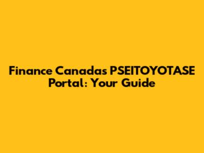 Finance Canada's PSEITOYOTASE Portal: Your Guide