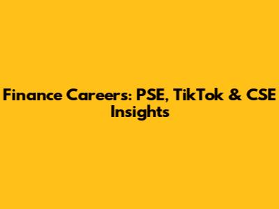 Finance Careers: PSE, TikTok & CSE Insights