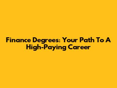 Finance Degrees: Your Path To A High-Paying Career