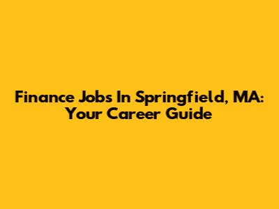 Finance Jobs In Springfield, MA: Your Career Guide