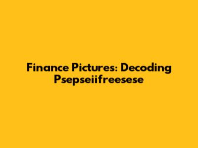 Finance Pictures: Decoding Psepseiifreesese