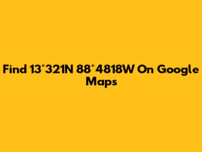 Find 13°32'1"N 88°48'18"W On Google Maps