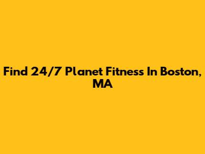Find 24/7 Planet Fitness In Boston, MA