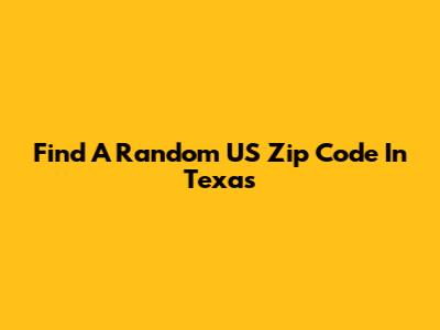 Find A Random US Zip Code In Texas