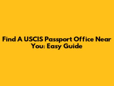 Find A USCIS Passport Office Near You: Easy Guide