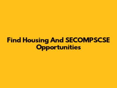 Find Housing And SECOMPSCSE Opportunities