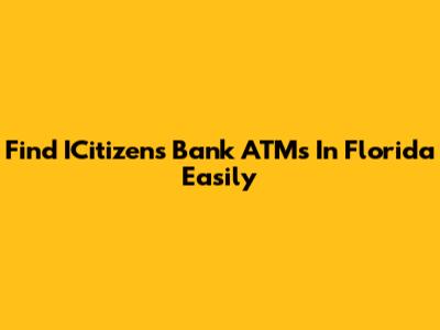 Find ICitizens Bank ATMs In Florida Easily