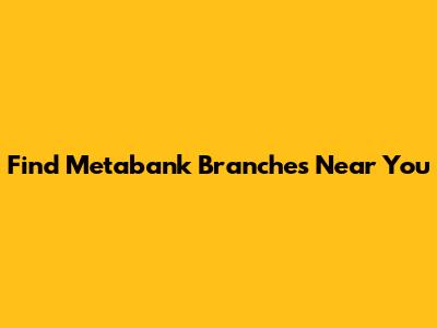 Find Metabank Branches Near You