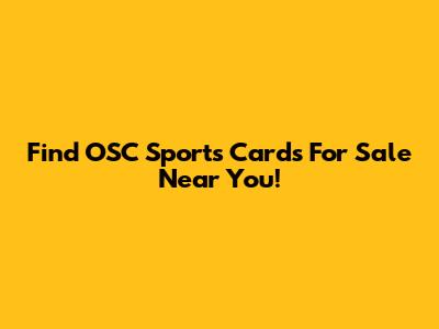 Find OSC Sports Cards For Sale Near You!