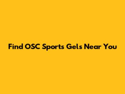Find OSC Sports Gels Near You