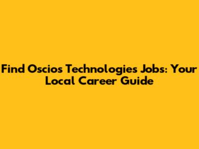Find Oscios Technologies Jobs: Your Local Career Guide