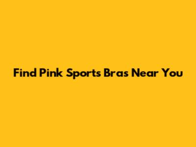 Find Pink Sports Bras Near You