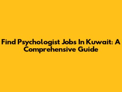 Find Psychologist Jobs In Kuwait: A Comprehensive Guide