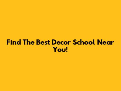 Find The Best Decor School Near You!