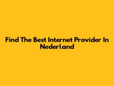 Find The Best Internet Provider In Nederland