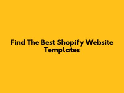 Find The Best Shopify Website Templates