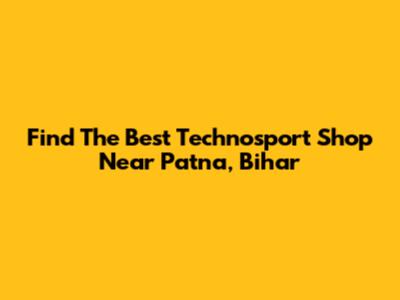 Find The Best Technosport Shop Near Patna, Bihar