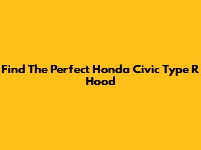 Find The Perfect Honda Civic Type R Hood