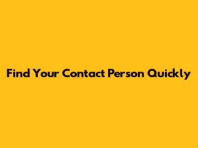 Find Your Contact Person Quickly
