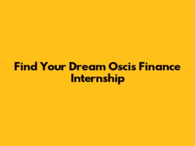 Find Your Dream Oscis Finance Internship