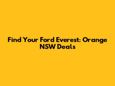 Find Your Ford Everest: Orange NSW Deals