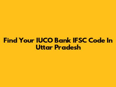 Find Your IUCO Bank IFSC Code In Uttar Pradesh