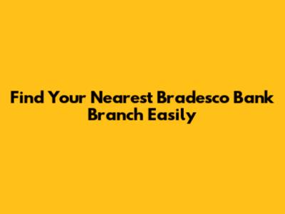 Find Your Nearest Bradesco Bank Branch Easily