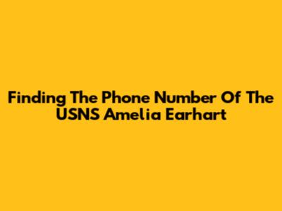 Finding The Phone Number Of The USNS Amelia Earhart