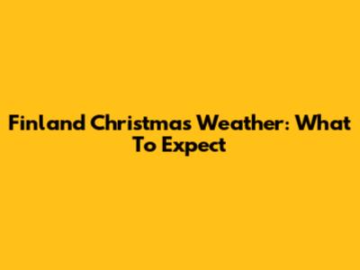 Finland Christmas Weather: What To Expect