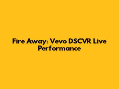 Fire Away: Vevo DSCVR Live Performance