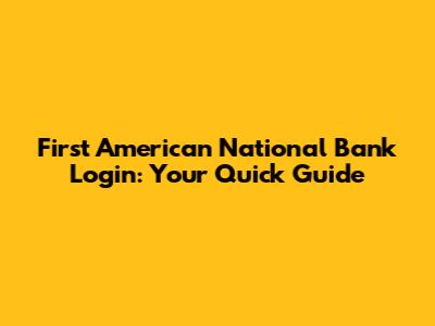 First American National Bank Login: Your Quick Guide