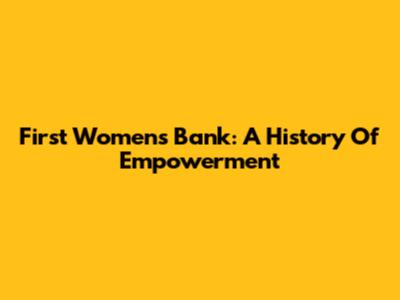 First Women's Bank: A History Of Empowerment