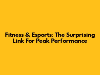 Fitness & Esports: The Surprising Link For Peak Performance
