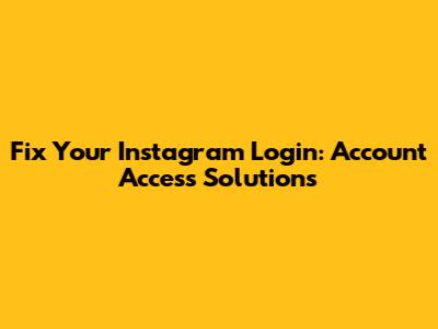 Fix Your Instagram Login: Account Access Solutions