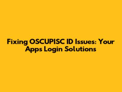 Fixing OSCUPISC ID Issues: Your App's Login Solutions