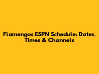 Flamengo's ESPN Schedule: Dates, Times & Channels